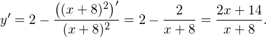 \[ y'=2-\frac{\left((x+8)^2\right)'}{(x+8)^2} = 2-\frac{2}{x+8} = \frac{2x+14}{x+8}. \]