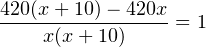 \[ \dfrac{420(x+10)-420x}{x(x+10)}=1 \]