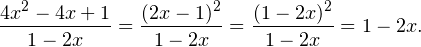 \[ \frac{4x^2-4x+1}{1-2x}=\frac{(2x-1)^2}{1-2x}=\frac{(1-2x)^2}{1-2x} = 1-2x. \]