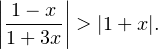 \[ \left|\frac{1-x}{1+3x}\right|>|1+x|. \]