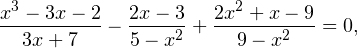 \[ \frac{x^3-3x-2}{3x+7}-\frac{2x-3}{5-x^2}+\frac{2x^2+x-9}{9-x^2}=0, \]
