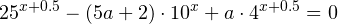 \[ 25^{x+0.5}-(5a+2)\cdot 10^x+a\cdot 4^{x+0.5}=0 \]