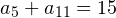 a_5+a_{11}=15