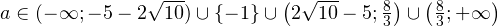 a\in (-\mathcal{1};-5-2\sqrt{10})\cup\{-1\}\cup\left(2\sqrt{10}-5;\frac{8}{3}\right)\cup\left(\frac{8}{3};+\mathcal{1}\right)