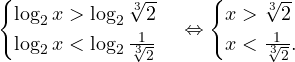 \[ \begin{cases} \log_2 x>\log_2 \sqrt[3]{2} \\ \log_2 x<\log_2 \frac{1}{\sqrt[3]{2}} \end{cases}\Leftrightarrow \begin{cases} x>\sqrt[3]{2} \\ x<\frac{1}{\sqrt[3]{2}}. \end{cases} \]