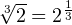 \sqrt[3]{2}=2^{\frac{1}{3}}