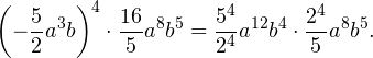 \[ \left(-\frac{5}{2}a^3b\right)^4\cdot \frac{16}{5}a^8b^5 =\frac{5^4}{2^4}a^{12}b^4\cdot \frac{2^4}{5}a^8b^5. \]