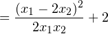 \[ =\dfrac{(x_1-2x_2)^2}{2x_1x_2}+2 \]