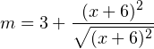 \[ m=3+\frac{(x+6)^2}{\sqrt{(x+6)^2}} \]