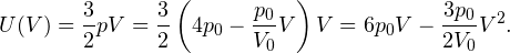 \[ U(V) = \frac{3}{2}pV = \frac{3}{2}\left(4p_0-\frac{p_0}{V_0}V\right)V = 6p_0V-\frac{3p_0}{2V_0}V^2. \]