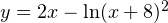 y=2x-\ln(x+8)^2