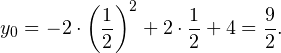 \[ y_0 = -2\cdot \left(\frac{1}{2}\right)^2+2\cdot \frac{1}{2} + 4 = \frac{9}{2}. \]