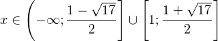 x \in \left(-\infty;\dfrac{1-\sqrt{17}}{2}\right]\cup \left [1;\dfrac{1+\sqrt{17}}{2}\right]