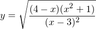 \[ y=\sqrt{\dfrac{(4-x)(x^2+1)}{(x-3)^2}} \]