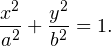 \[ \frac{x^2}{a^2}+\frac{y^2}{b^2}=1. \]