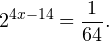 \[ 2^{4x-14}=\frac{1}{64}. \]