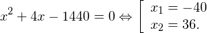 \[ x^2+4x-1440 = 0\Leftrightarrow\left[\begin{array}{l}x_1=-40 \\ x_2=36.\end{array} \]