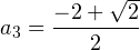 a_3 = \dfrac{-2+\sqrt{2}}{2}
