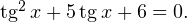 operatorname{tg}^2 x+5operatorname{tg} x+6=0.