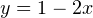 y=1-2x