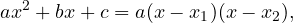 \[ ax^2+bx+c = a(x-x_1)(x-x_2), \]
