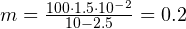 m = \frac{100\cdot 1.5\cdot 10^{-2}}{10-2.5} = 0.2