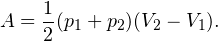 \[ A = \frac{1}{2}(p_1+p_2)(V_2-V_1). \]