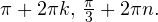 pi+2pi k,,frac{pi}{3}+2pi n.