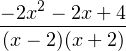 \[ \dfrac{-2x^2-2x+4}{(x-2)(x+2)} \]
