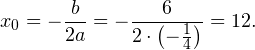 \[ x_0=-\frac{b}{2a} = -\frac{6}{2\cdot\left(-\frac{1}{4}\right)} = 12. \]