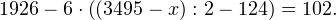 \[ 1926-6\cdot\left((3495-x) : 2 - 124\right)=102. \]