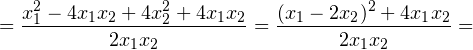 \[ = \dfrac{x_1^2-4x_1x_2+4x_2^2+4x_1x_2}{2x_1x_2} = \dfrac{(x_1-2x_2)^2+4x_1x_2}{2x_1x_2} = \]