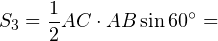 \[ S_3 = \frac{1}{2} AC\cdot AB\sin 60^{\circ} = \]