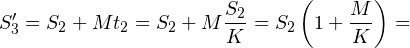 \[ S'_3=S_2+Mt_2=S_2+M\frac{S_2}{K}=S_2\left(1+\frac{M}{K}\right)= \]