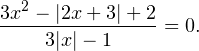 \[ \frac{3x^2-|2x+3|+2}{3|x|-1} = 0. \]
