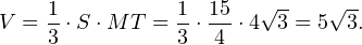 \[ V = \frac{1}{3}\cdot S\cdot MT = \frac{1}{3}\cdot\frac{15}{4}\cdot 4\sqrt{3} = 5\sqrt{3}. \]