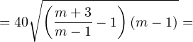 \[ =40\sqrt{\left(\frac{m+3}{m-1}-1\right)(m-1)}= \]