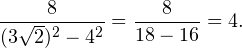 \[ \frac{8}{(3\sqrt{2})^2-4^2} =\frac{8}{18-16} = 4. \]
